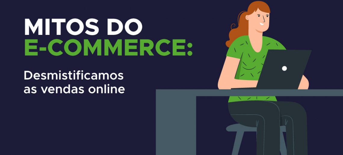 Desvendamos os maiores mitos das vendas online para você poder começar seu e-commerce agora!